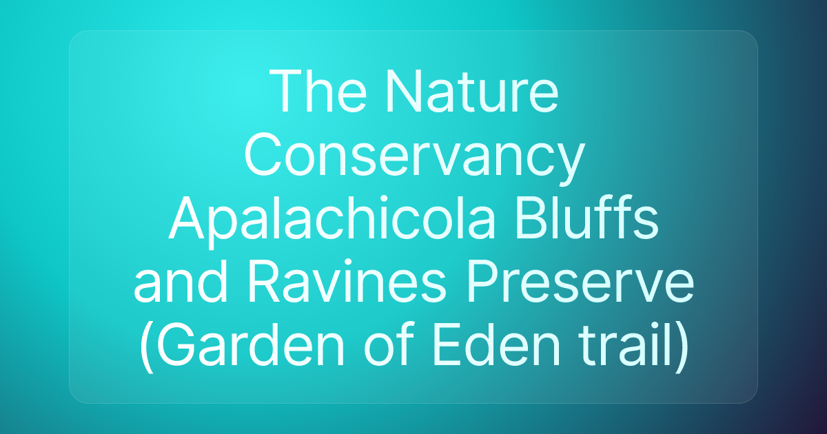 The Nature Conservancy Apalachicola Bluffs and Ravines Preserve (Garden of Eden trail)