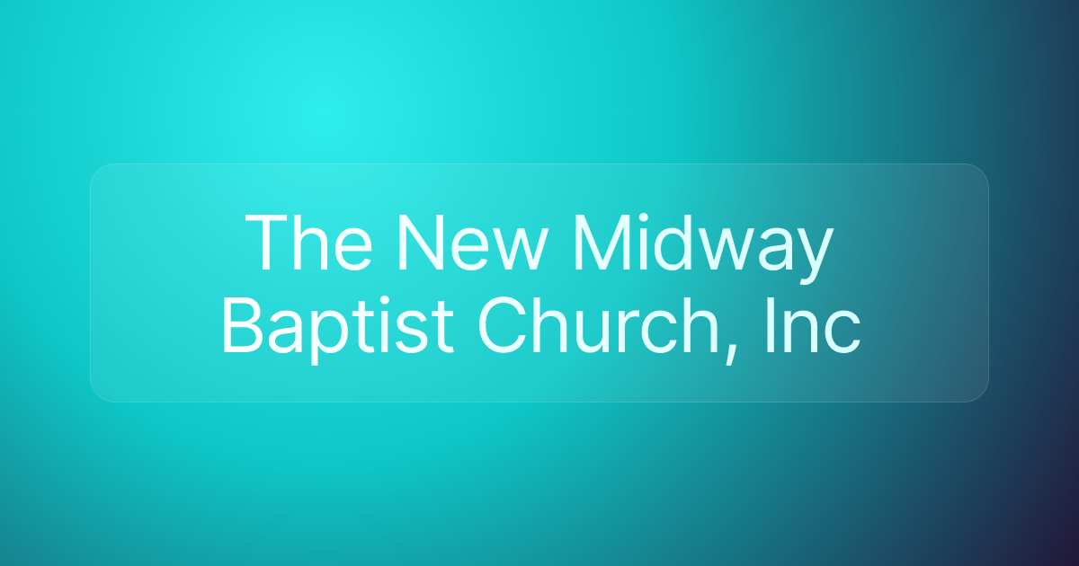 The New Midway Baptist Church, Inc