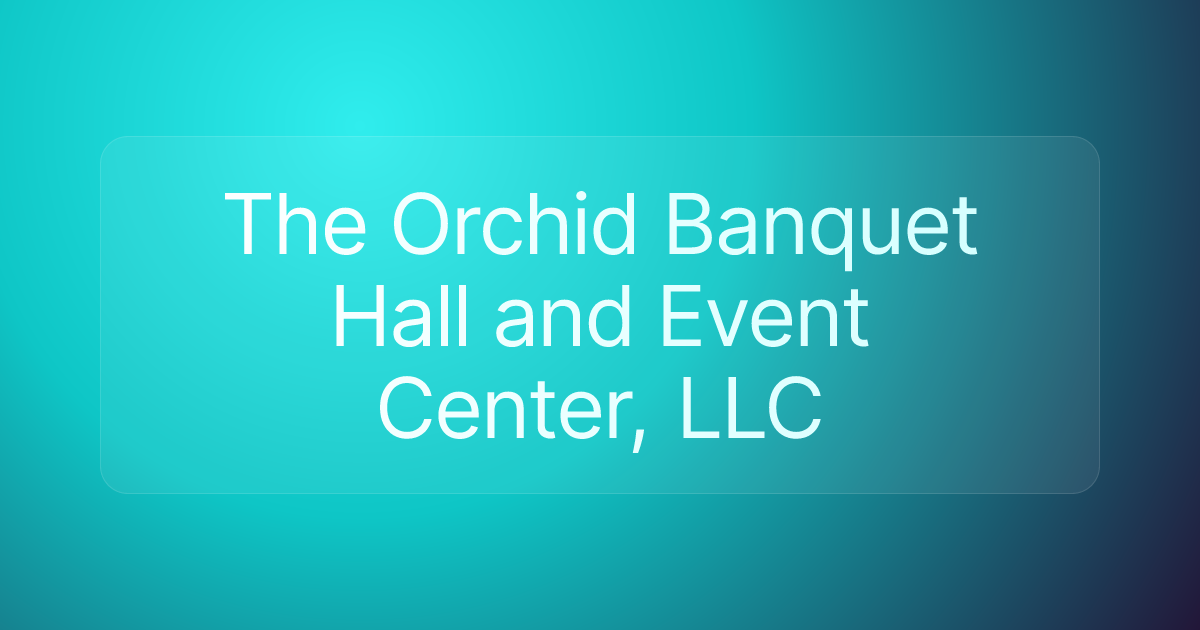 The Orchid Banquet Hall and Event Center, LLC