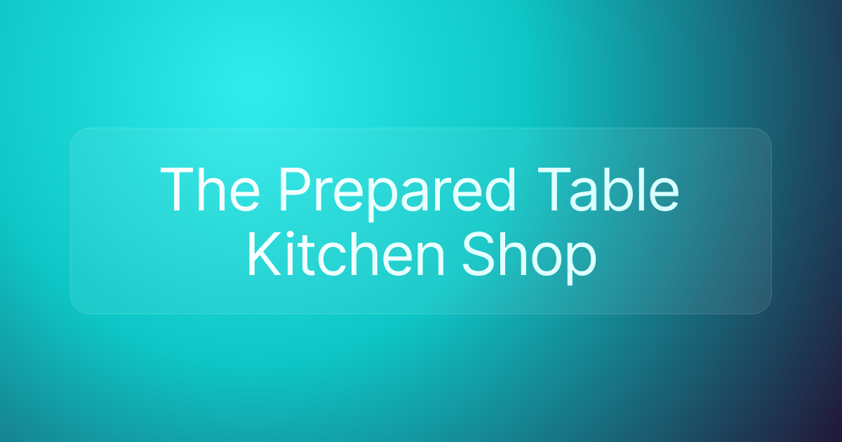 The Prepared Table Kitchen Shop