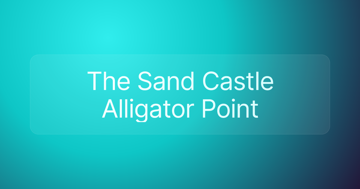 The Sand Castle Alligator Point