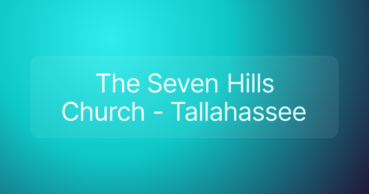 The Seven Hills Church - Tallahassee