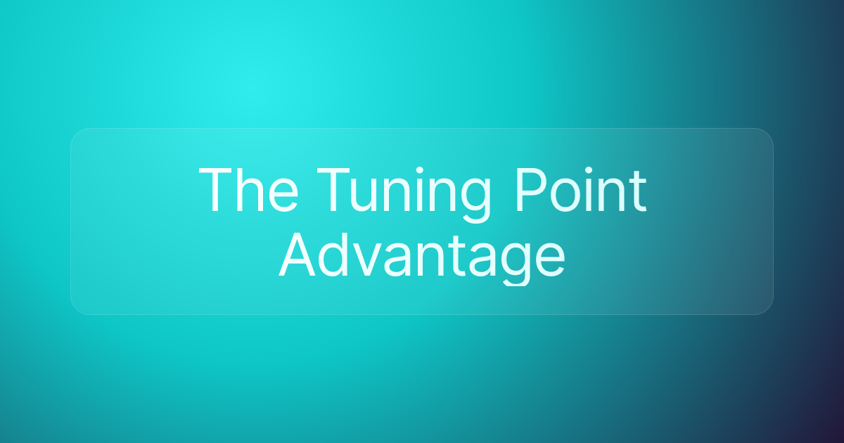 The Tuning Point Advantage