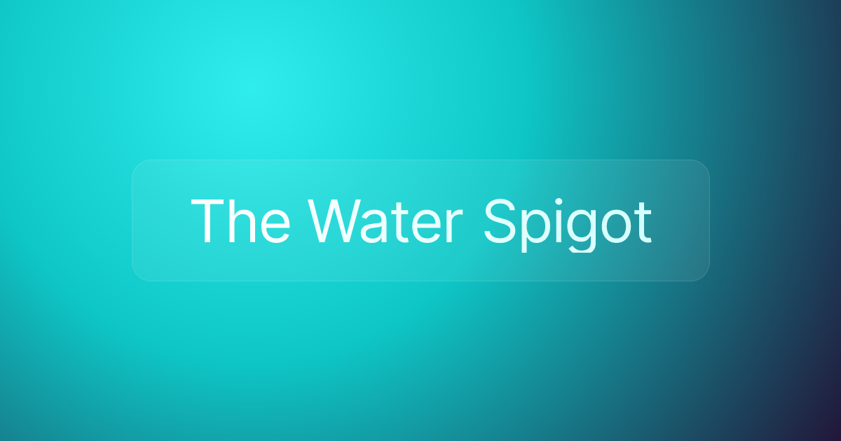 The Water Spigot