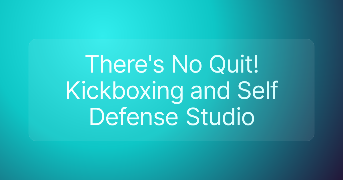 There's No Quit! Kickboxing and Self Defense Studio