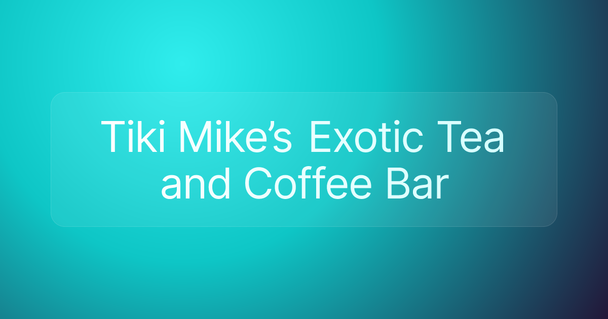 Tiki Mike’s Exotic Tea and Coffee Bar