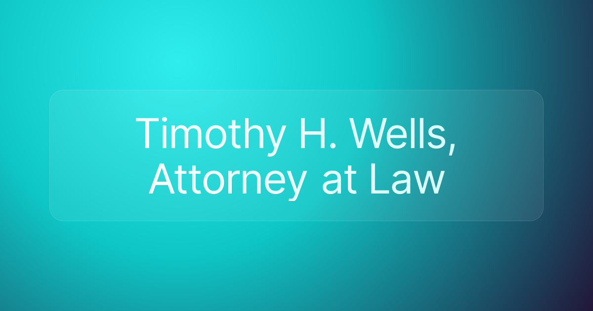 Timothy H. Wells, Attorney at Law