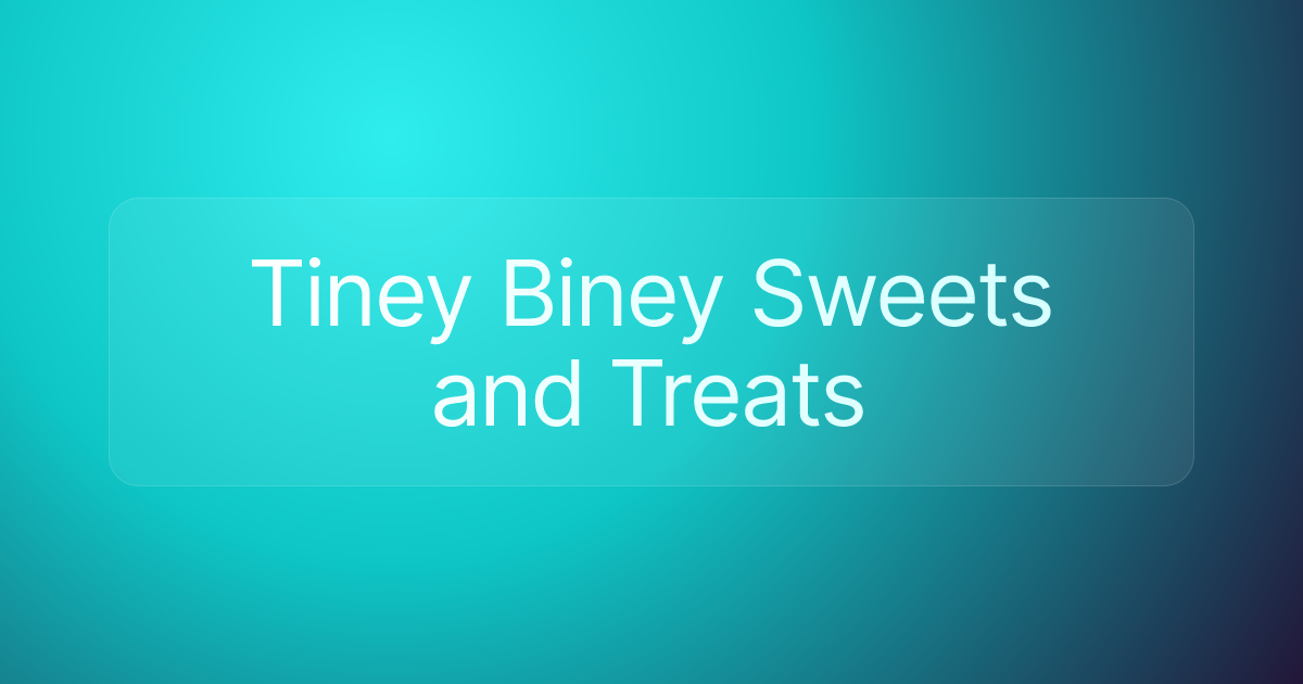 Tiney Biney Sweets and Treats