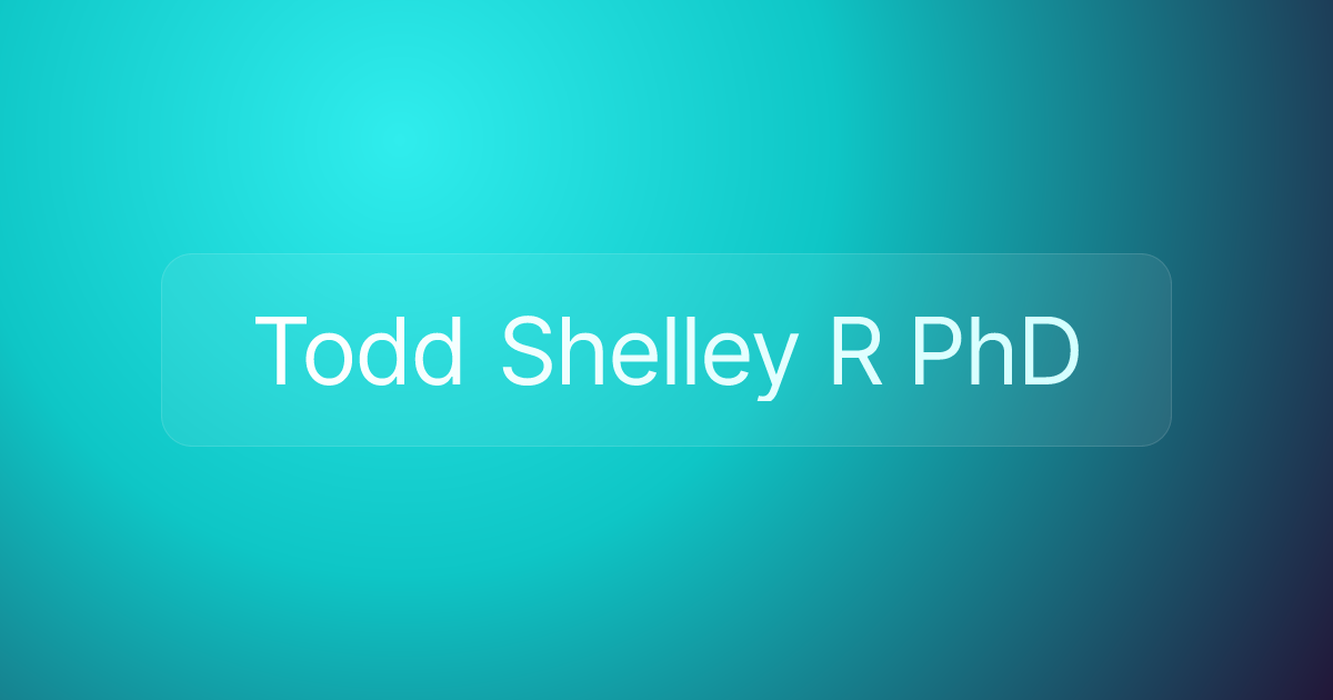 Todd Shelley R PhD