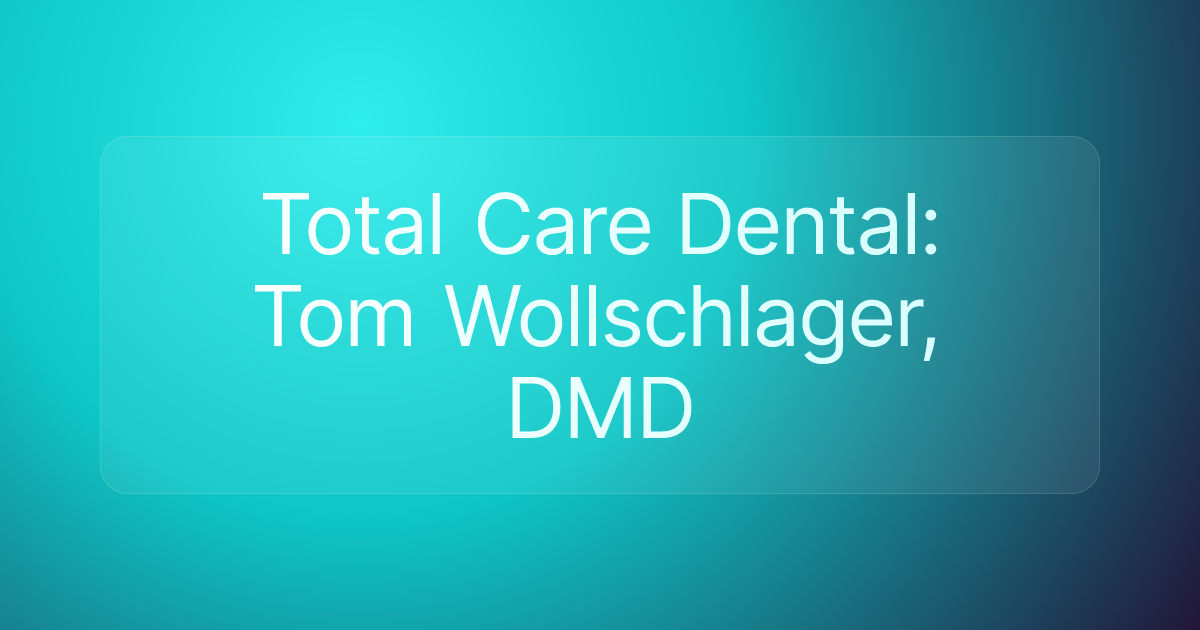 Total Care Dental: Tom Wollschlager, DMD
