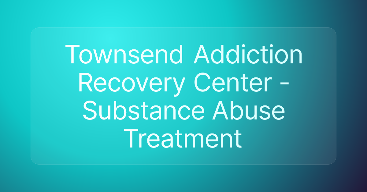 Townsend Addiction Recovery Center - Substance Abuse Treatment