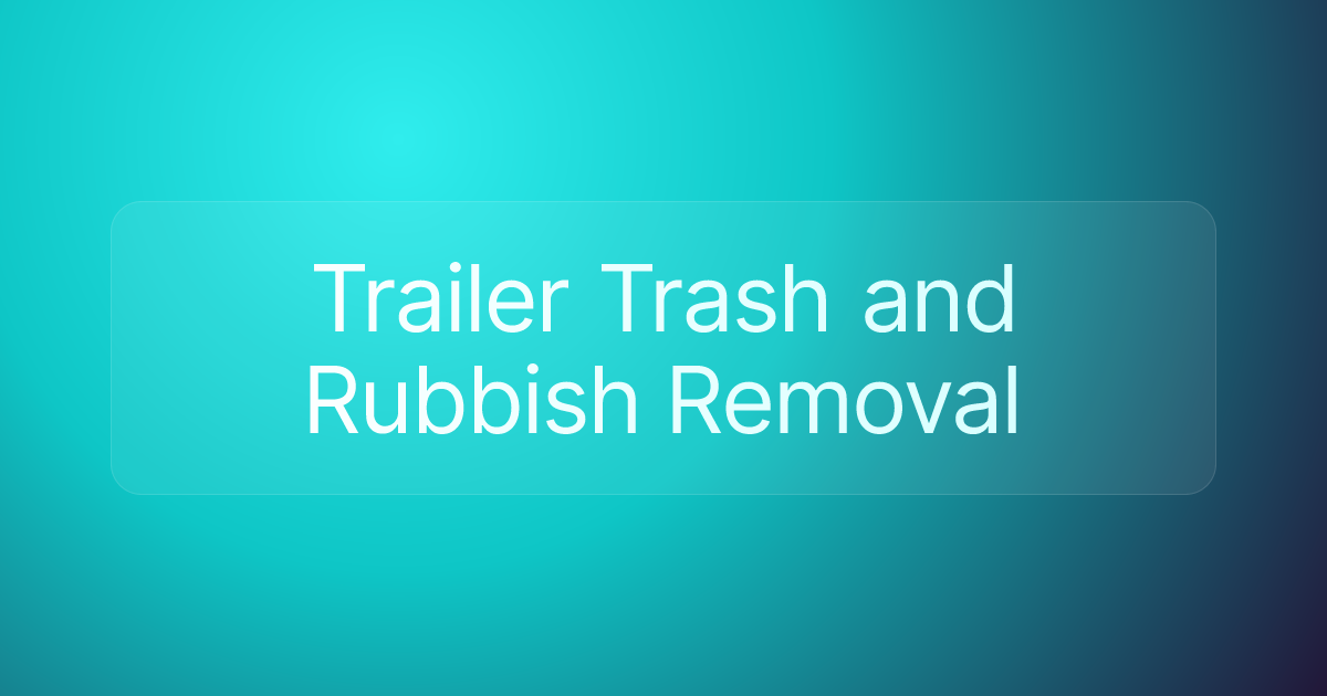 Trailer Trash and Rubbish Removal