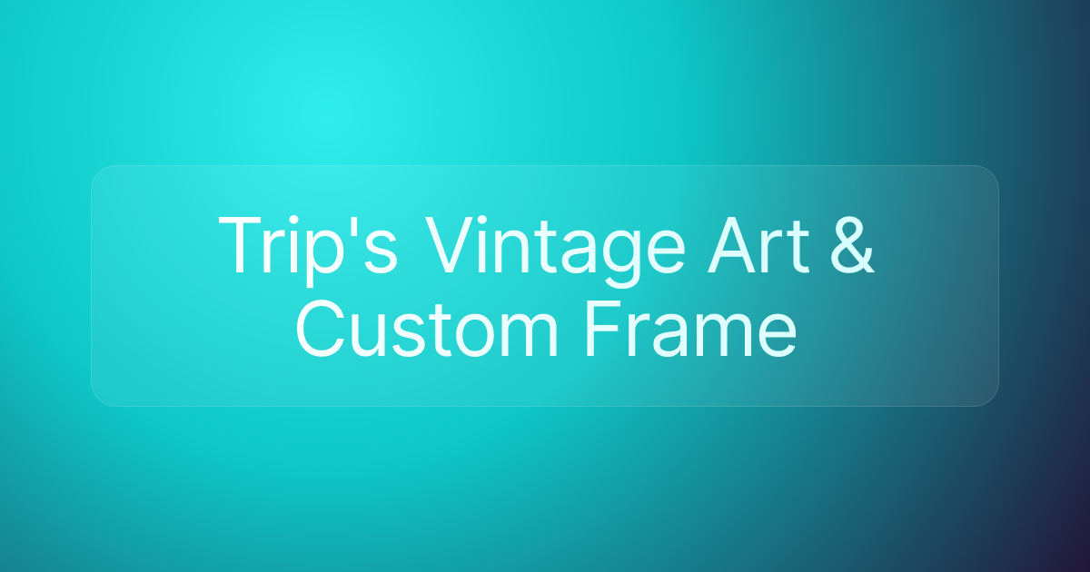 Trip's Vintage Art & Custom Frame