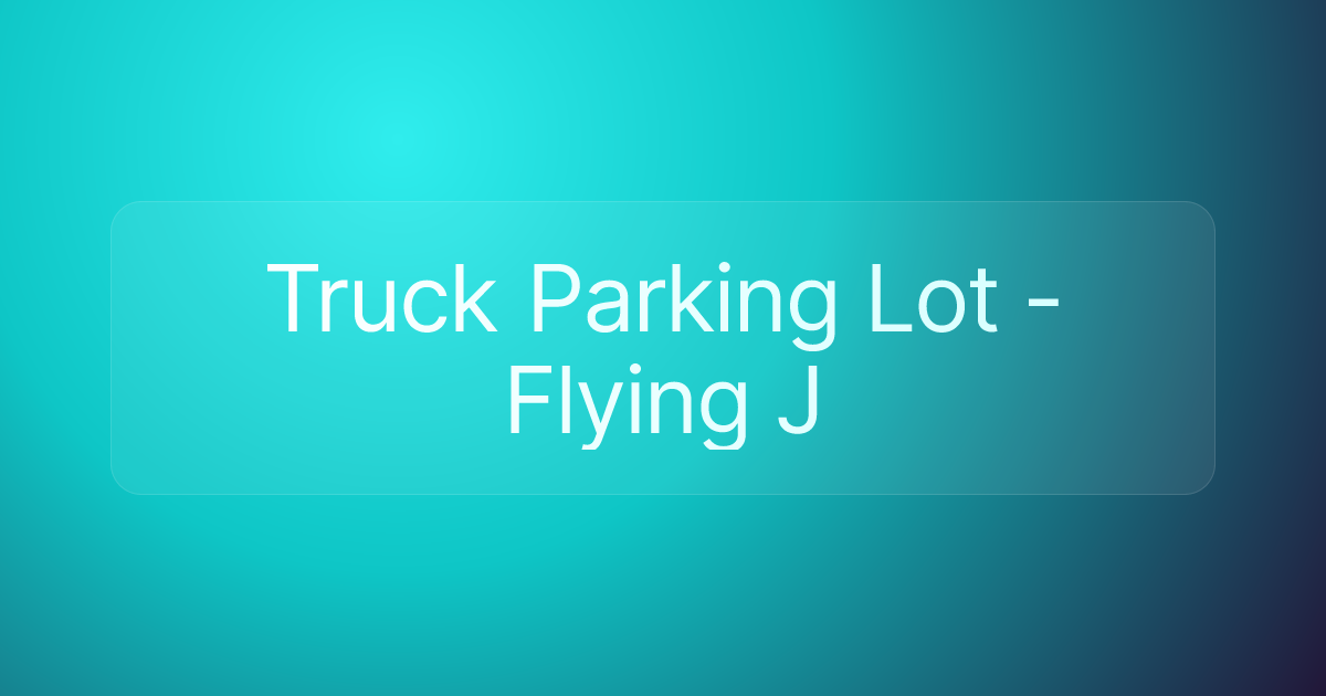 Truck Parking Lot -Flying J