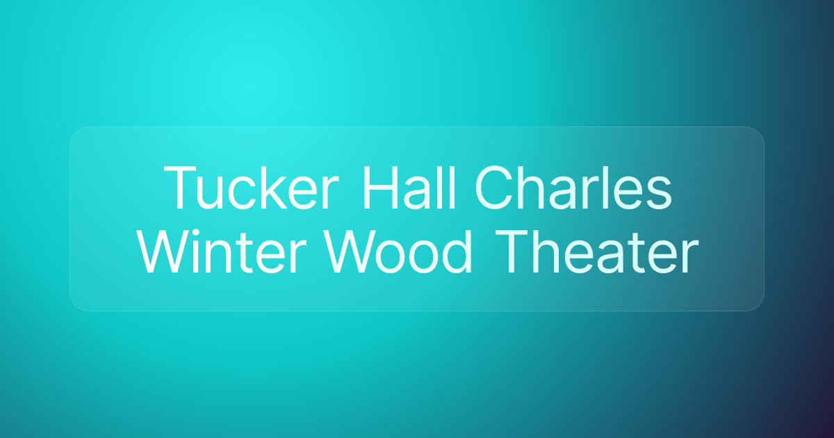 Tucker Hall Charles Winter Wood Theater