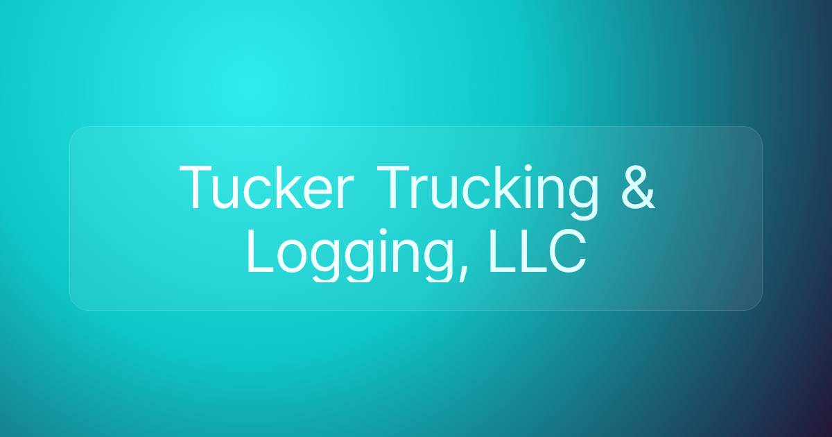 Tucker Trucking & Logging, LLC