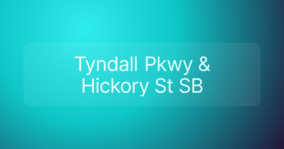 Tyndall Pkwy & Hickory St SB