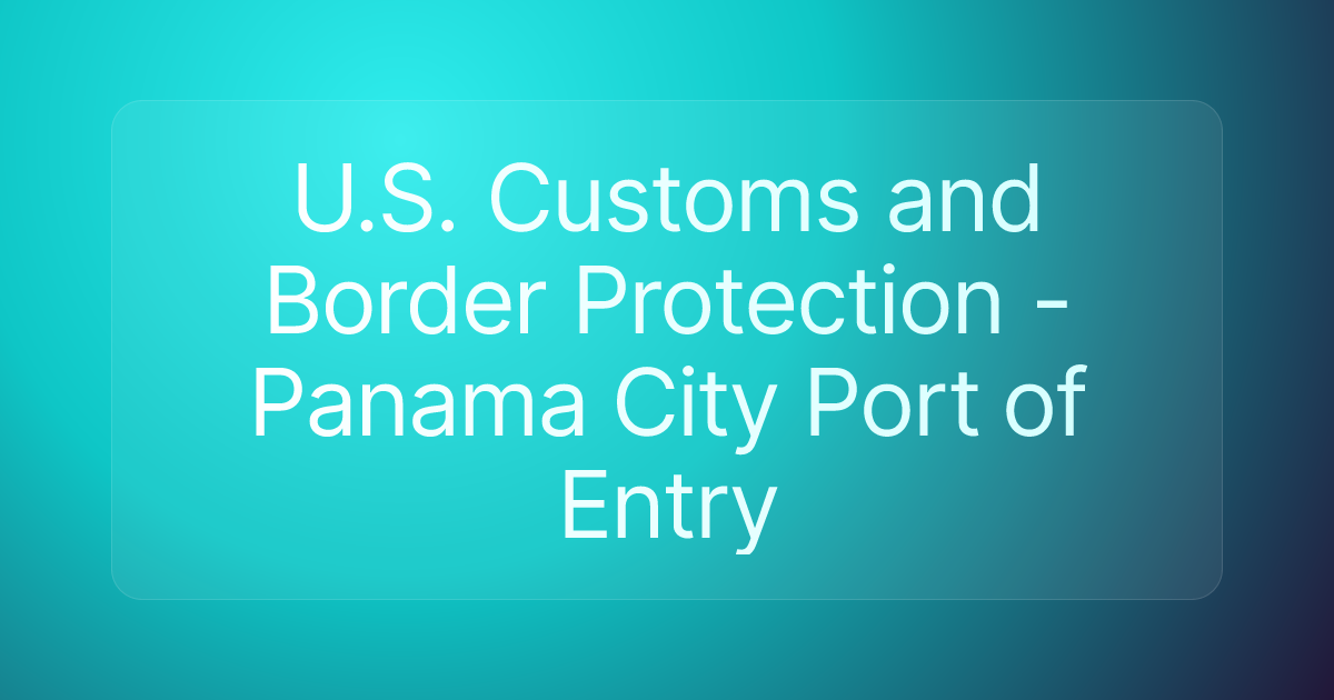 U.S. Customs and Border Protection - Panama City Port of Entry