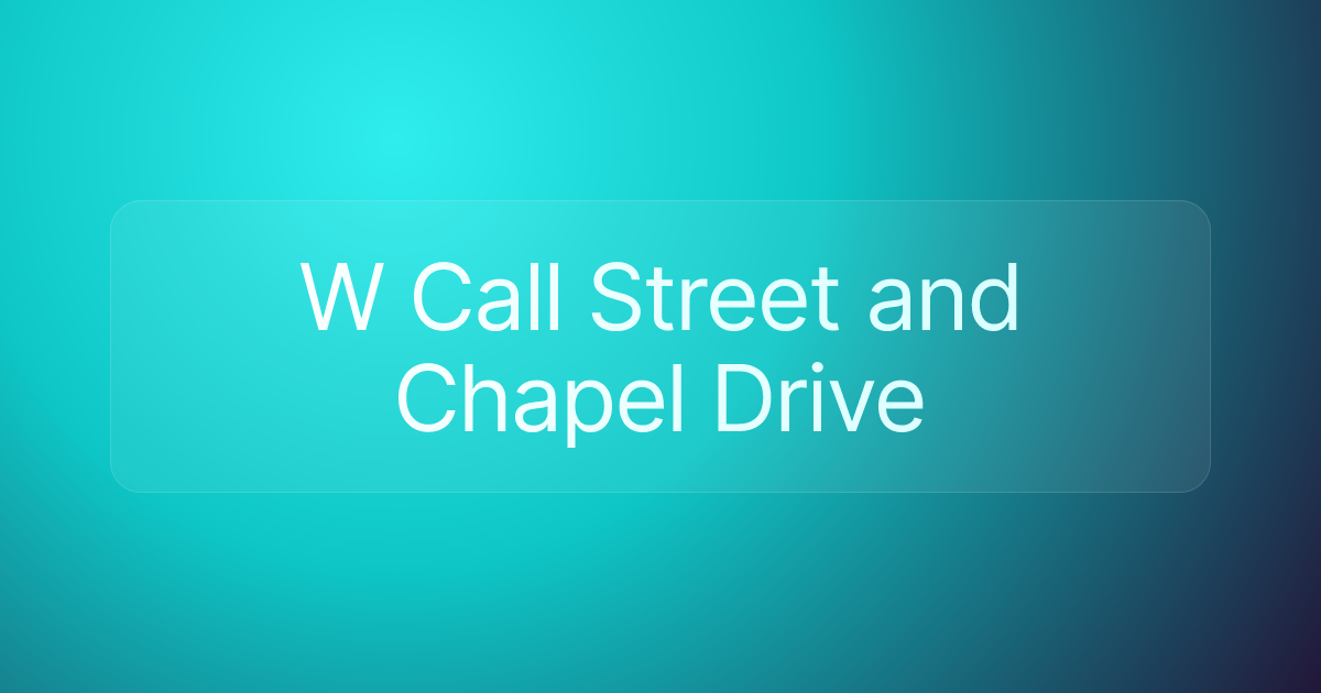 W Call Street and Chapel Drive