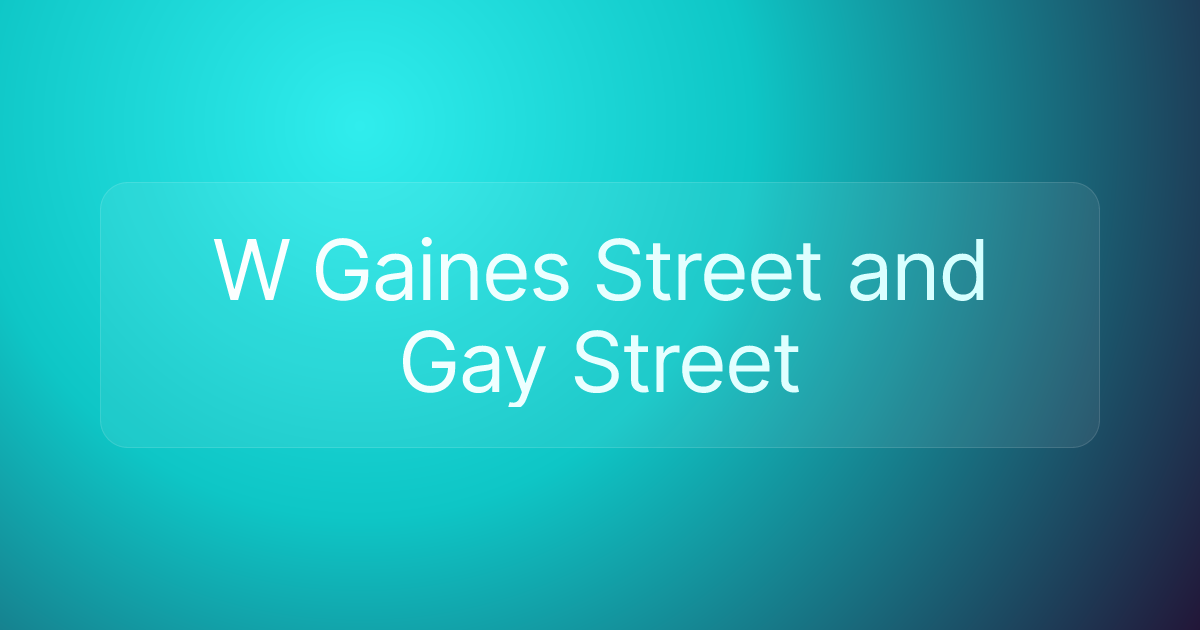 W Gaines Street and Gay Street