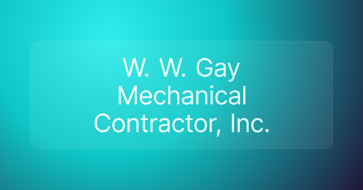 W. W. Gay Mechanical Contractor, Inc.