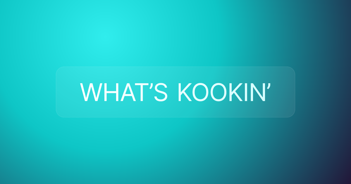 WHAT’S KOOKIN’