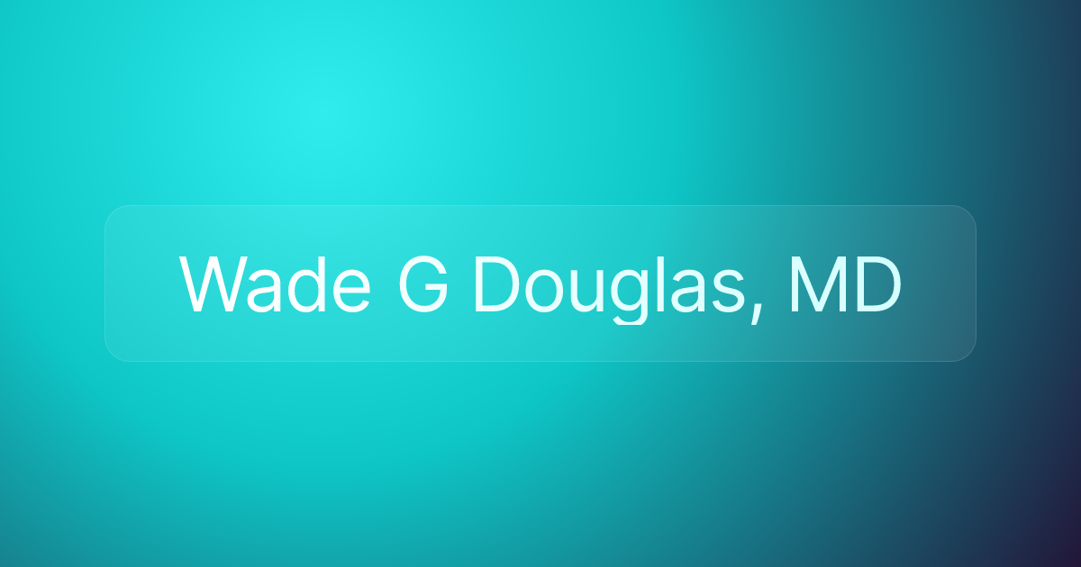 Wade G Douglas, MD