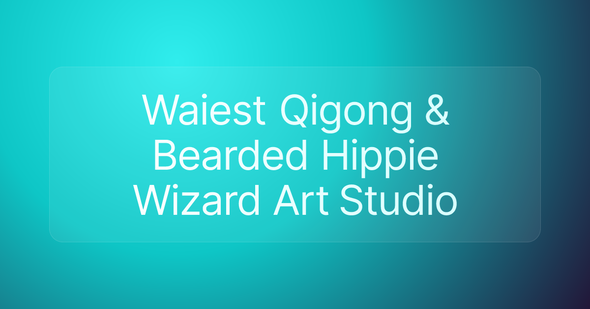 Waiest Qigong & Bearded Hippie Wizard Art Studio
