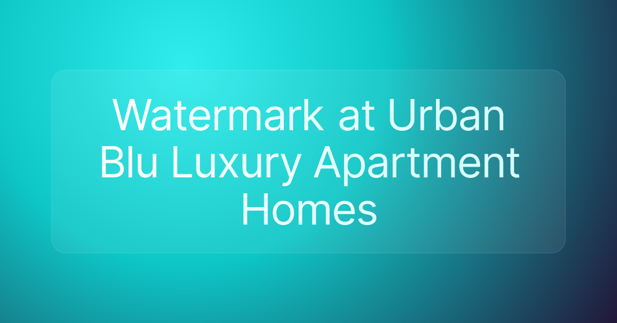 Watermark at Urban Blu Luxury Apartment Homes