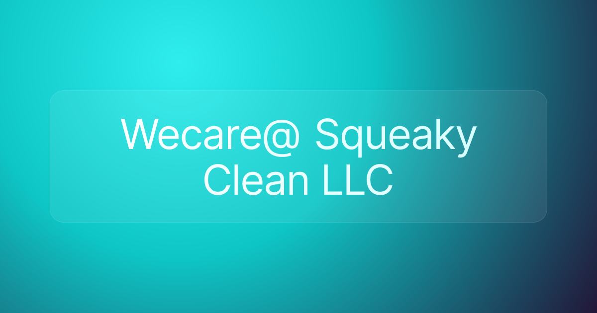 Wecare@ Squeaky Clean LLC