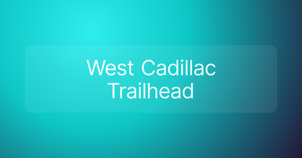 West Cadillac Trailhead