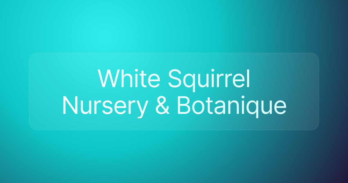 White Squirrel Nursery & Botanique