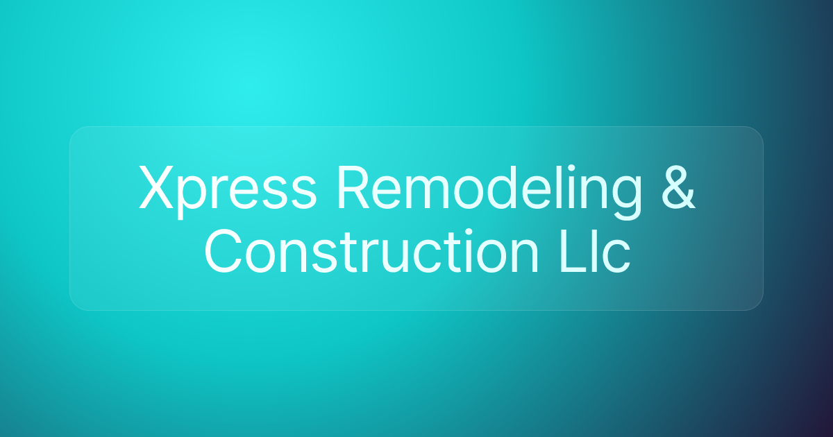 Xpress Remodeling & Construction Llc