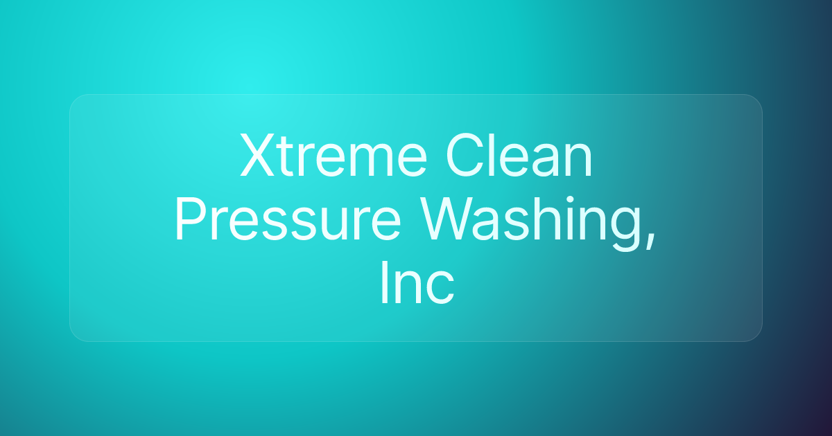 Xtreme Clean Pressure Washing, Inc