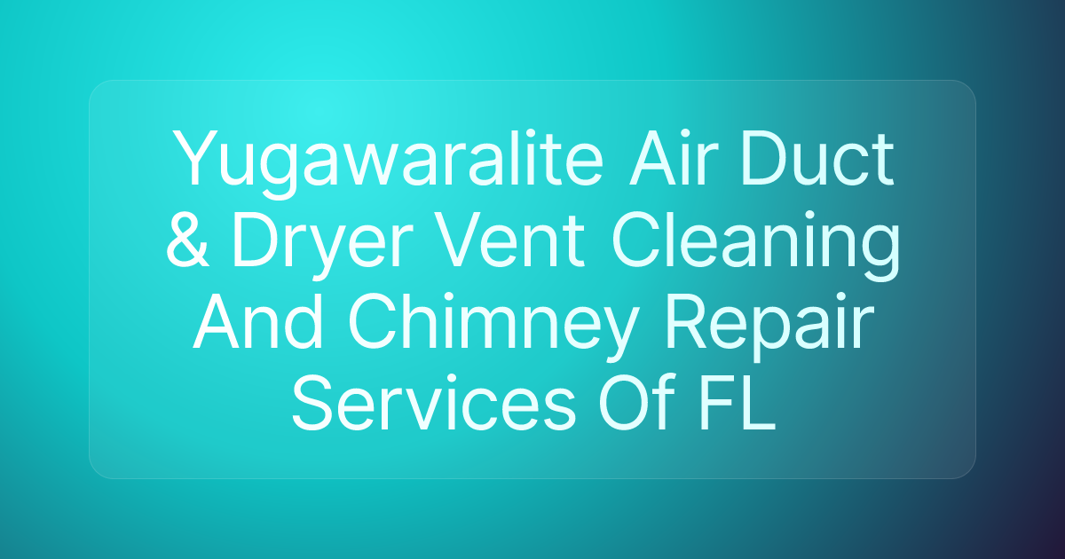Yugawaralite Air Duct & Dryer Vent Cleaning And Chimney Repair Services Of FL