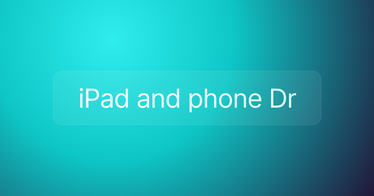 iPad and phone Dr