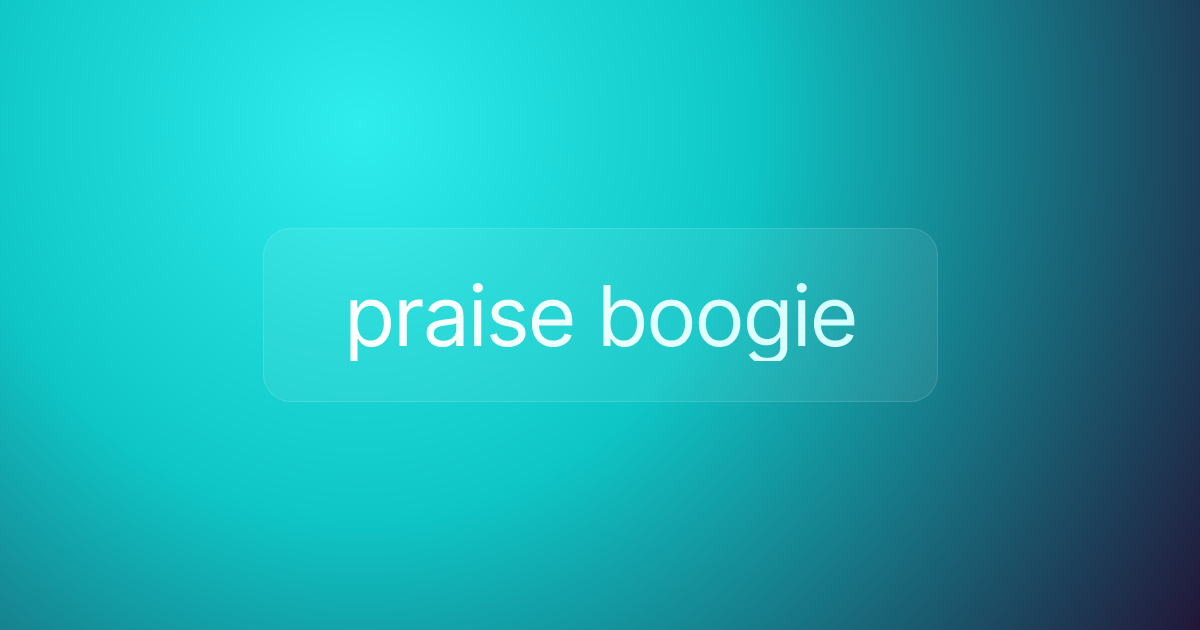 praise boogie